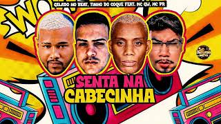 SENTA NA CABECINHA - GELADO NO BEAT,TINHO DO COQUE FEAT MC PR MC GW