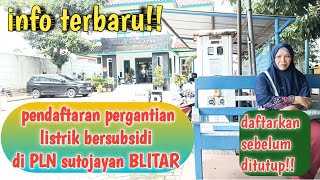 info penting PLN sutojayan BLITAR!!   pendaftaran perubahan status listrik bersubsidi