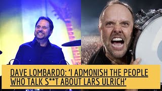 DAVE LOMBARDO: ‘I Admonish The People Who Talk S**t About LARS ULRICH’