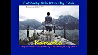 KJV song verbatim karaoke, Put Away Evil from Thy Flesh, lower by 2 keys, by Tiny Bruno.