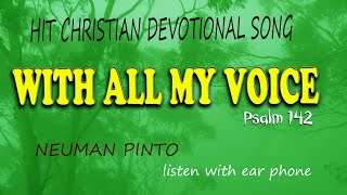 WITH ALL MY VOICE |PSALM 142 |CHRISTIAN DEVOTIONAL SONG | NEUMAN PINTO | GOODNESS TV | DIVINE