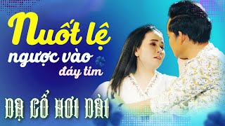 Nuốt Lệ Vào Tim DẠ CỔ HƠI DÀI XÉ LÒNG - PHƯƠNG CẨM NGỌC, THANH TOÀN Ca Cổ Hơi Dài 1000 Chữ💚CA CỔ HAY