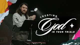 Trusting God In Your Trials | Acts #52 | Trevor Knox