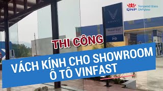 Thi Công Vách Kính Cho Showroom Ô Tô Vinfast Tại Vĩnh Phúc | 0961636562