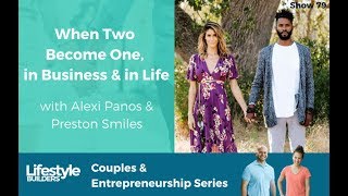 When Two Become One, in Business & in Life with Alexi Panos & Preston Smiles