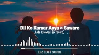 Dil Ko Karar Aaya × Saware |  Lofi -Slowedandreverb | Faith In Love Mashup[ BRLOFISONG ]