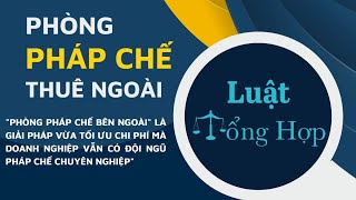 PHÁP CHẾ THUÊ NGOÀI - Giải pháp pháp lý, tài chính cho doanh nghiệp || Luattonghop.vn