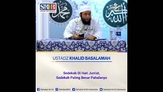 Sedekah di hari jumat paling besar pahalanya,Ustadz Khalid Basalamah