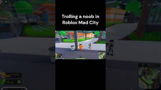 Trolling a noob in Roblox Mad City... #shorts #roblox