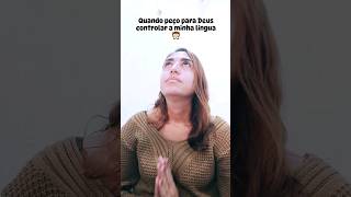 Quando peço para Deus controlar a minha língua