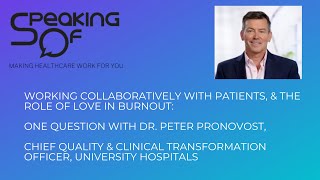 Working Collaboratively w/ Patients & the Role of Love in Burnout, One Question w/ Peter  Pronovost