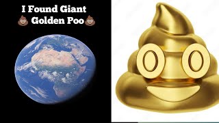 I Found Giant 💩 Golden Poo 💩 On Google Earth