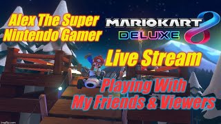 Playing With My Friends & Viewers | Mario Kart 8 Deluxe Live Stream