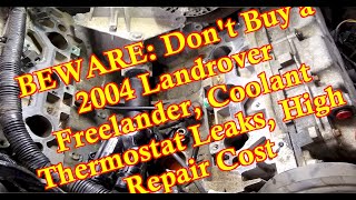 BEWARE: Don't Buy a 2004 Landrover Freelander, Coolant Thermostat Leaks | High Repair Cost