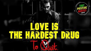 Love Is The Hardest Drug To Quit |  Joker Quotes  Attitude Quotes  Tiny Positive Joker Collects