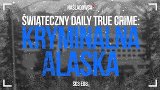 Świąteczny Daily True Crime (s03) 8/12 Kryminalna Alaska: Zuchwały napad