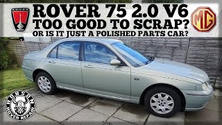 Rover 75 2.0 v6 - Too good to scrap? Or is it just a polished parts car?