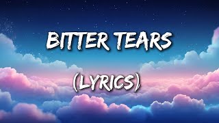 Bitter Tears - A Heartbreaking Ballad of Betrayal (Lyrics)