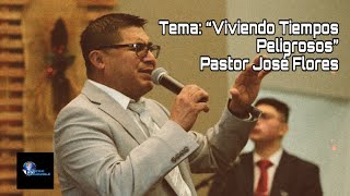 Iglesia Fuente Inagotable Predicación Pastor Jose Flores Tema: “Viviendo Tiempos Peligrosos”