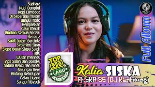 20 Lagu Top Kalia SISKA Ft  SKA 86 DJ Terbaik Hits Terpopuler Syahara Kopi Dangdut Asik Digoyang