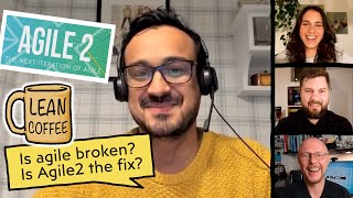 Is agile broken? Is Agile2 the fix? | Lean Coffee #3 - Agile with Jimmy