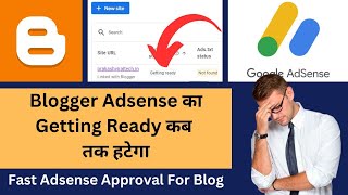 Blogger Adsense का Getting Ready कब तक हटेगा | Fast Adsense Approval For Blog