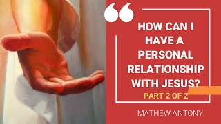 How can I have a Personal Relationship with Jesus? Part 2 of 2. (हिन्दी) Mathew Antony