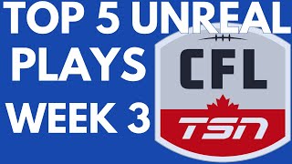 CFL Unreal Top 5 Football Plays of Week 3