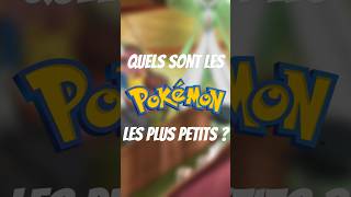 QUELS sont les Pokémon les PLUS PETITS ?