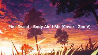 Pink $weat - Body Ain't Me (Cover - Zoo V)