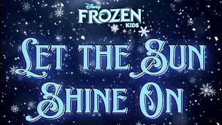 Let the Sun Shine On: Frozen KIDS