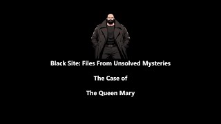 (18+) Black Site: Files From Unsolved Mysteries The Case Of The Queen Mary