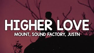 MOUNT, Sound Factory, JUSTN X - Higher Love (Lyrics)