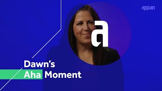 Appian Aha Moment: Dawn Dalton, Senior Vice President, Enterprise Business Systems