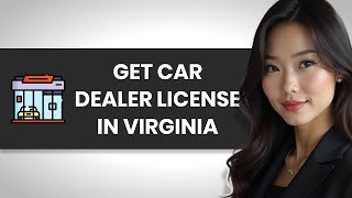 HOW TO PROPERLY GET A CAR DEALER LICENSE IN VIRGINIA (FULL GUIDE)