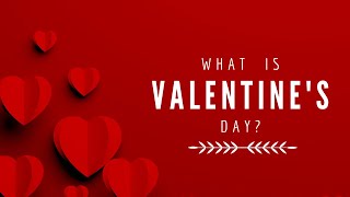 What is Valentine's Day? Why do we celebrate on this day?