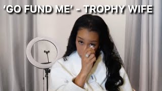 Trophy Wife opens Go-Fund me account! 💵  New Trophy Wife Update #newtrophywife #trophywifeupdate