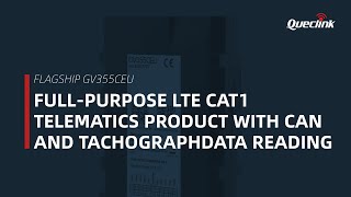 Queclink's GV355CEU: Full-purpose LTE Cat1 telematics product with CAN and Tachograph data reading