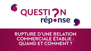 Rupture d'une relation commerciale établie : quand et comment ?