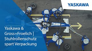 Yaskawa & Gross+Froelich & Aramis | Stuhlrollenschutz spart Verpackung