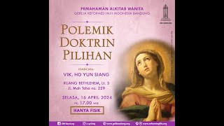 Polemik Doktrin Pilihan - Vik. Ho Yun Siang - PA Wanita - 16 April 2024