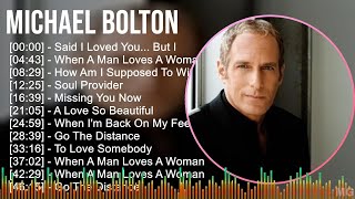 Michael Bolton 2024 MIX Favorite Songs - Said I Loved You... But I Lied, When A Man Loves A Woma...