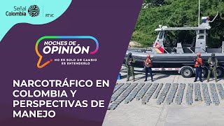 Noches de Opinión | Narcotráfico en Colombia y perspectivas de manejo