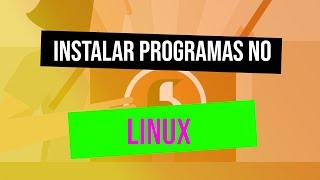 INICIANTE LINUX #5 - Como instalar PROGRAMAS no LINUX? [DEBIAN]