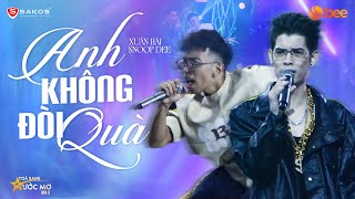 ANH KHÔNG ĐÒI QUÀ - XUÂN HẢI, SNOOP DEE khuấy đảo sân khấu bắn rap cực mượt| Live at Tỏa Sáng Ước Mơ