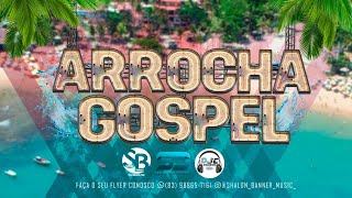 ARROCHA GOSPEL 2022 PARA LOUVAR E ADORAR