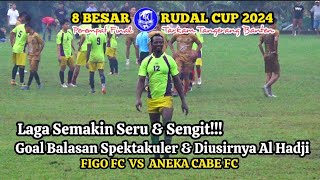 BIG MATCH BABAK 2 - PEREMPAT FINAL RUDAL CUP 2024 || FIGO FC VS ANEKA CABE FC ||