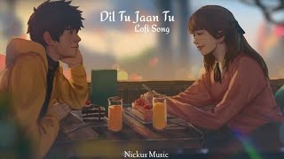 Dil Tu Jaan Tu || Lofi Song 💝 || New Instagram song || Nickus Music 🎵