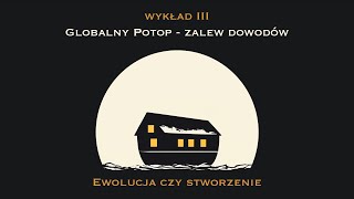 Ewolucja czy stworzenie? Wykład 3 - Globalny potop - Zalew dowodów