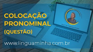 COLOCAÇÃO PRONOMINAL - QUESTÃO